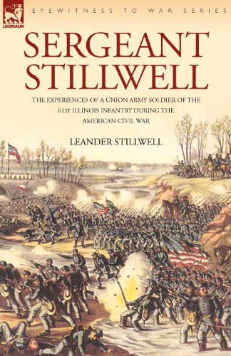 Cover for Leander Stillwell · Sergeant Stillwell: The Experiences of a Union Army Soldier of the 61st Illinois Infantry During the American Civil War (Paperback Book) (2008)