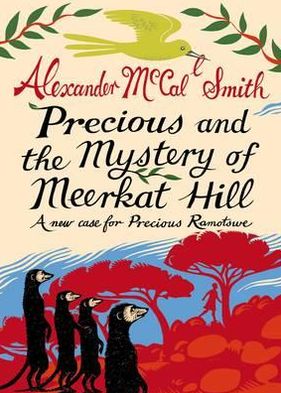 Cover for Alexander McCall Smith · Precious and the Mystery of Meerkat Hill: A New Case for Precious Ramotwse (Hardcover Book) (2012)