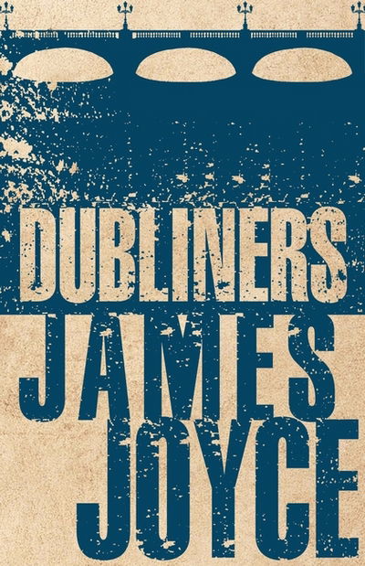 Dubliners: Annotated Edition (Alma Classics Evergreens) - Evergreens - James Joyce - Kirjat - Alma Books Ltd - 9781847496317 - torstai 22. kesäkuuta 2017