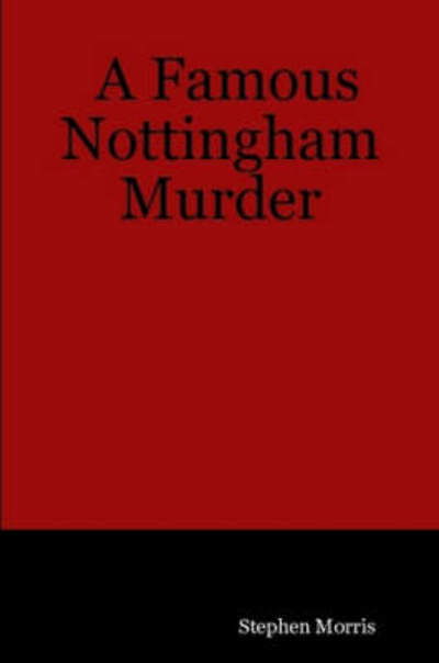 Cover for Stephen Morris · A Famous Nottingham Murder (Pocketbok) (2007)