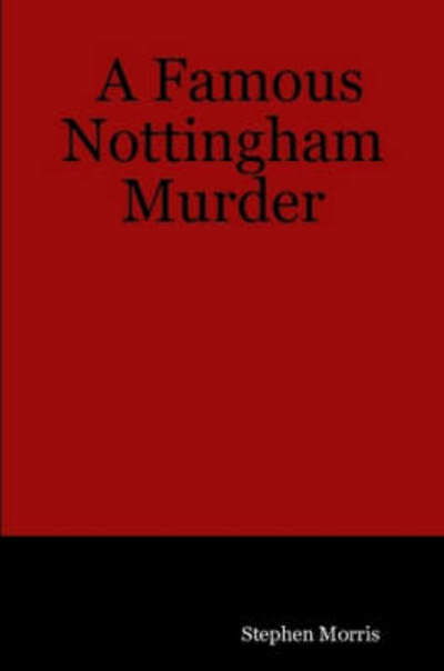 Cover for Stephen Morris · A Famous Nottingham Murder (Paperback Book) (2007)