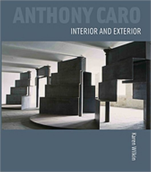Cover for Karen Wilkin · Anthony Caro: Interior and Exterior (Gebundenes Buch) [New edition] (2009)