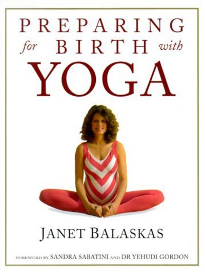 Cover for Janet Balaskas · Preparing for Birth with Yoga: Empowering and Effective Exercise for Pregnancy and Childbirth (Paperback Book) (1994)