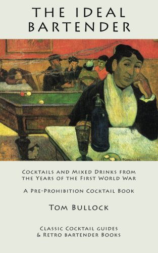 Cover for Tom Bullock · The Ideal Bartender: Cocktails and Mixed Drinks from the Years of the First World War (Taschenbuch) (2010)