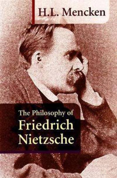 Cover for H. L. Mencken · The Philosophy of Friedrich Nietzsche (Paperback Book) (2003)