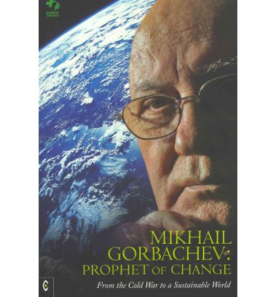 Cover for Green Cross International · Mikhail Gorbachev: Prophet of Change: From the Cold War to a Sustainable World (Paperback Book) (2011)