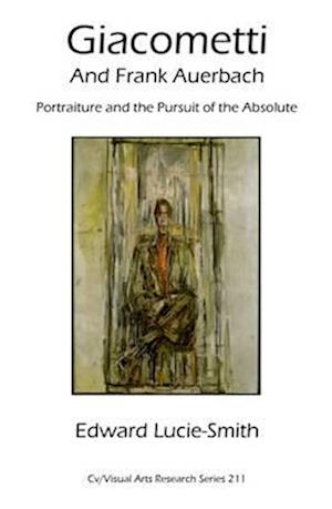 Cover for Edward Lucie-Smith · Giacometti and Frank Auerbach: Portraiture and the Pursuit of the Absolute - CV/Visual Arts Research (Paperback Bog) (2015)