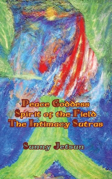 Cover for Sunny Jetsun · *Peace Goddess*Spirit of the Field The Intimacy Sutras* (Paperback Book) (2016)