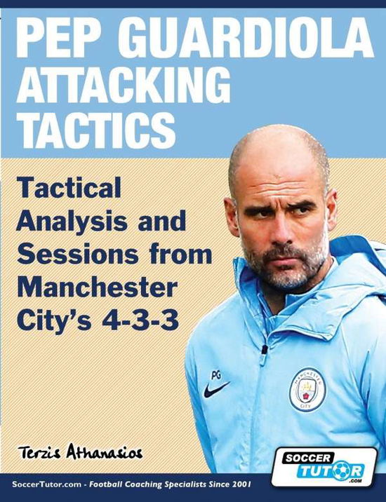 Cover for Athanasios Terzis · Pep Guardiola Attacking Tactics - Tactical Analysis and Sessions from Manchester City's 4-3-3 (Taschenbuch) (2019)