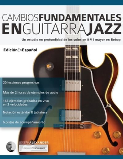 Cover for Mr Joseph Alexander · Cambios fundamentales en guitarra jazz : Un estudio en profundidad de los solos en ii V I mayor en Bebop (Paperback Book) (2016)