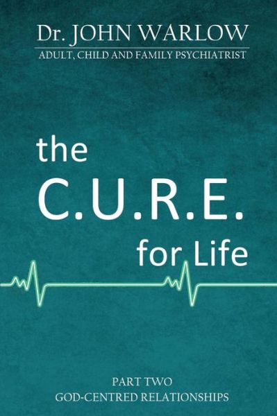 Cover for John M Warlow · The C.U.R.E. for Life (Paperback Book) (2018)