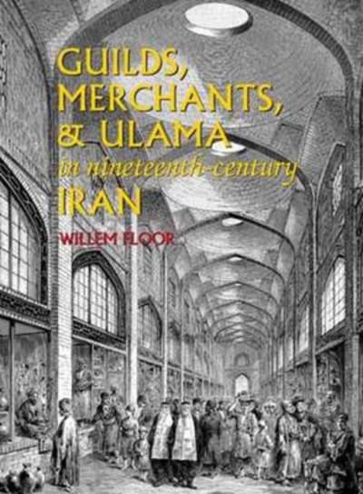 Cover for Dr Willem Floor · Guilds, Merchants &amp; Ulama in Nineteenth-Century Iran (Pocketbok) (2009)