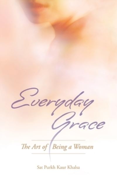 Cover for Sat Purkh Kaur Khalsa · Everyday Grace: The Art of Being a Woman (Paperback Book) (2011)