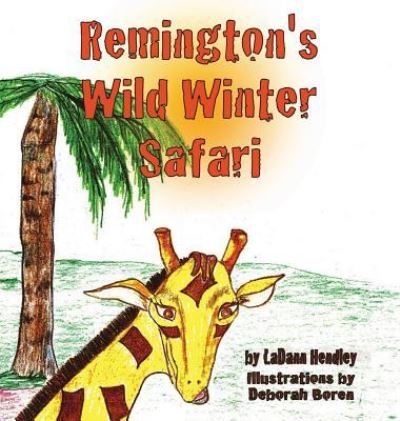 Cover for Ladann Hendley · Remington's Wild Winter Safari (Hardcover Book) (2017)