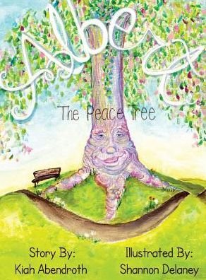 Cover for Kiah Abendroth · Albert the Peace Tree (Hardcover Book) (2017)