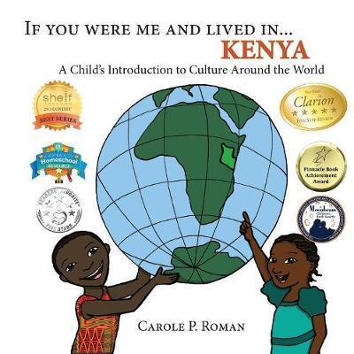 If You Were Me and Lived in... Kenya: A Child's Introduction to Culture Around the World - If You Were Me and Lived In...Cultural - Carole P Roman - Boeken - Chelshire, Inc. - 9781947118317 - 25 april 2017