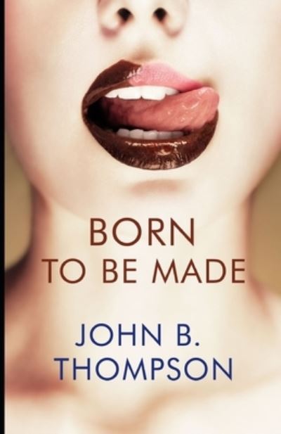 Born to Be Made - John B Thompson - Książki - Cutting Edge - 9781952138317 - 4 września 2020