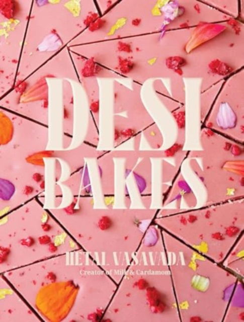 Cover for Hetal Vasavada · Desi Bakes: 85 Recipes Bringing the Best of Indian Flavors to Western-Style Desserts (Hardcover Book) (2024)