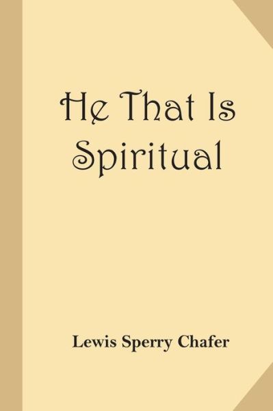 Cover for Lewis Sperry Chafer · He That Is Spiritual (Paperback Book) (2017)