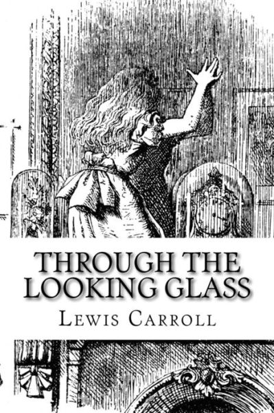 Through the Looking Glass - Lewis Carroll - Books - Createspace Independent Publishing Platf - 9781975924317 - August 30, 2017