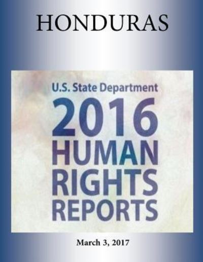 Cover for U S State Department · HONDURAS 2016 HUMAN RIGHTS Report (Paperback Book) (2017)