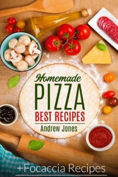 Cover for Andrew Jones · HOMEMADE PIZZA. BEST RECIPES. Plus FOCACCIA RECIPES (Pocketbok) (2017)
