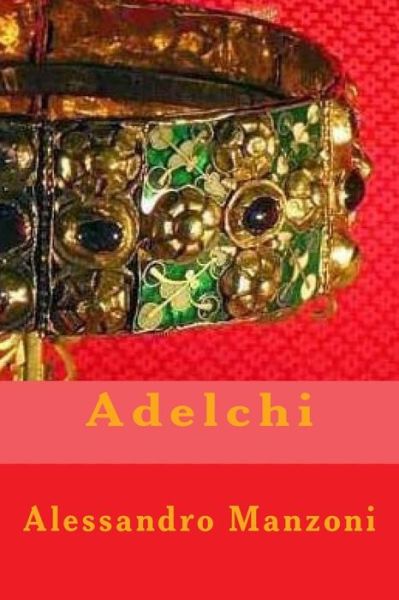 Adelchi - Alessandro Manzoni - Books - Createspace Independent Publishing Platf - 9781979773317 - November 14, 2017