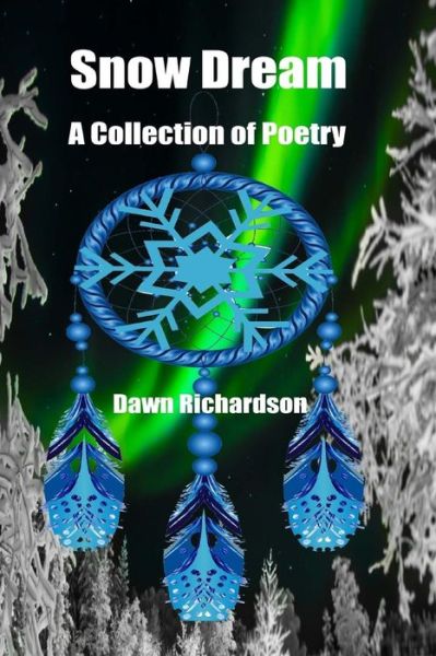 Cover for Dawn Richardson · Snow Dream : A Collection Of Poetry (Paperback Book) (2018)