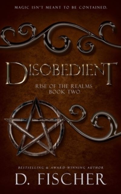 Disobedient (Rise of the Realms - D Fischer - Books - Createspace Independent Publishing Platf - 9781987705317 - April 9, 2018