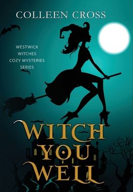 Cover for Colleen Cross · Witch You Well: A Westwick Witches Paranormal Cozy Mystery - Westwick Witches Cozy Mysteries (Hardcover Book) (2025)