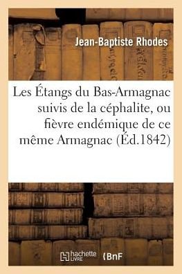 Cover for &quot;&quot; · Les Étangs du Bas-Armagnac suivis de la céphalite, ou fièvre endémique de ce même Armagnac (Paperback Book) (2016)