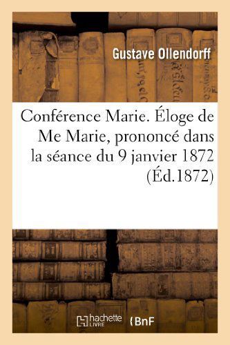 Cover for Ollendorff-g · Conference Marie. Eloge De Me Marie, Prononce Dans La Seance Du 9 Janvier 1872 (Paperback Book) [French edition] (2013)