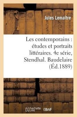 Cover for Lemaitre-j · Les Contemporains: Etudes et Portraits Litteraires. 4e Serie, Stendhal. Baudelaire. Merimee (Pocketbok) (2013)