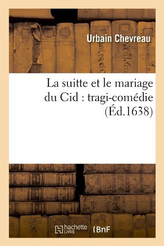 Cover for Urbain Chevreau · La Suitte et Le Mariage Du Cid: Tragi-comedie (Ed.1638) (French Edition) (Pocketbok) [French edition] (2012)