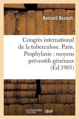 Cover for Bezault-B · Congres International de la Tuberculose. Paris. Prophylaxie: Moyens Preventifs Generaux (Paperback Book) (2018)