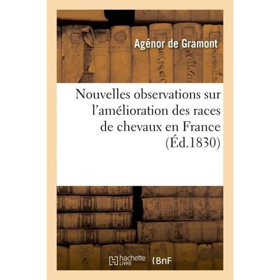 Cover for Agenor de Gramont · Nouvelles Observations Sur l'Amelioration Des Races de Chevaux En France (Paperback Book) (2016)