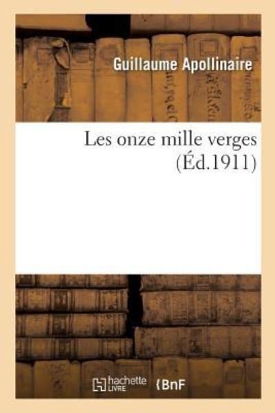 Les Onze Mille Verges - Guillaume Apollinaire - Books - Hachette Livre - BNF - 9782329232317 - October 1, 2018