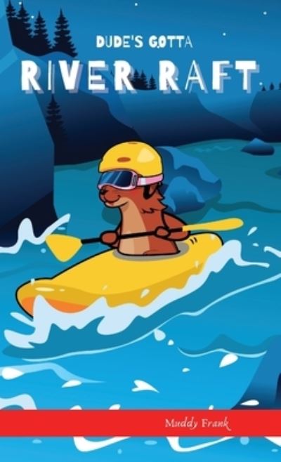 Muddy Frank · Dude's Gotta River Raft (Inbunden Bok) (2021)