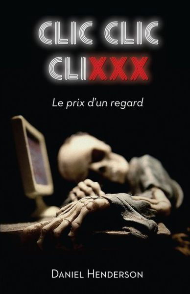 Cover for Daniel Henderson · Clic, Clic, Clixxx: Le Prix D'un Regard (Pocketbok) [French edition] (2013)