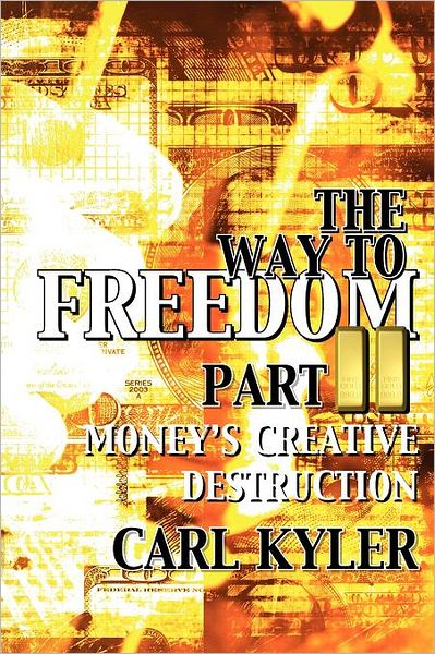 Cover for Carl Kyler · The Way to Freedom, Part 2: Money's Creative Destruction (Paperback Book) (2011)