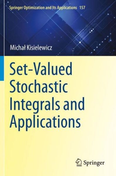 Cover for Michal Kisielewicz · Set-Valued Stochastic Integrals and Applications - Springer Optimization and Its Applications (Paperback Book) [2020 edition] (2021)