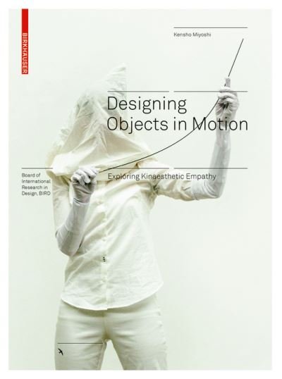 Cover for Kensho Miyoshi · Designing Objects in Motion: Exploring Kinaesthetic Empathy - Board of International Research in Design (Hardcover Book) (2020)