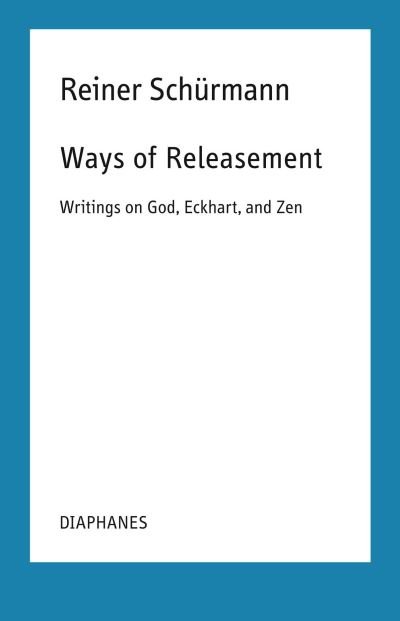 Cover for Reiner Schurmann · Ways of Releasement: Writings on God, Eckhart, and Zen - Reiner Schurmann Lecture Notes (Paperback Book) (2024)