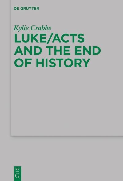 Cover for Kylie Crabbe · Luke / Acts and the End of History - Beihefte zur Zeitschrift fur die Neutestamentliche Wissenschaft (Pocketbok) (2021)