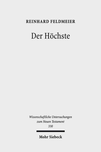 Cover for Reinhard Feldmeier · Der Hochste: Studien zur hellenistischen Religionsgeschichte und zum biblischen Gottesglauben - Wissenschaftliche Untersuchungen zum Neuen Testament (Paperback Book) [Unveränderte Studienausgabe 2018; Erstausgabe edition] (2018)