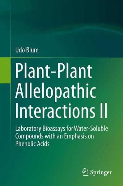 Cover for Udo Blum · Plant-Plant Allelopathic Interactions II: Laboratory Bioassays for Water-Soluble Compounds with an Emphasis on Phenolic Acids (Inbunden Bok) [2014 edition] (2014)