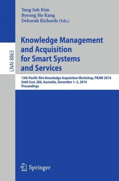 Cover for Byeong Ho Kang · Knowledge Management and Acquisition for Smart Systems and Services: 13th Pacific Rim Knowledge Acquisition Workshop, Pkaw 2014, Gold Cost, Qld, Australia, December 1-2, 2014, Proceedings - Lecture Notes in Computer Science / Lecture Notes in Artificial I (Paperback Book) (2014)