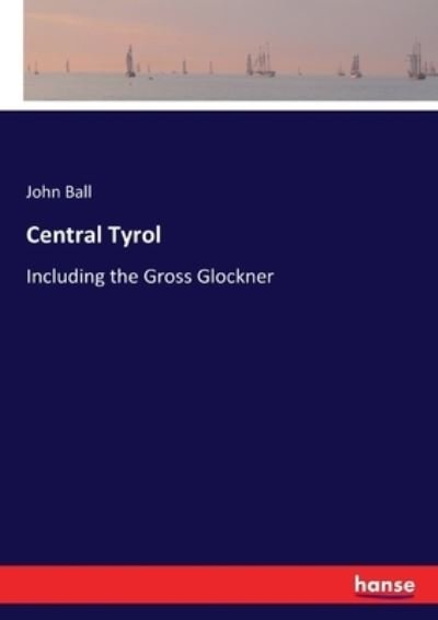 Cover for John Ball · Central Tyrol (Paperback Book) (2018)