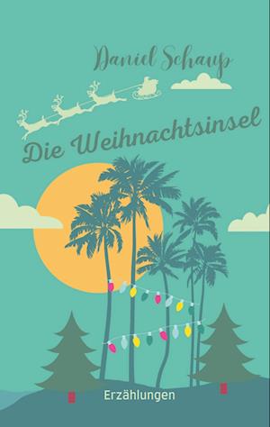 Cover for Daniel Schaup · Die Weihnachtsinsel (Book) (2022)
