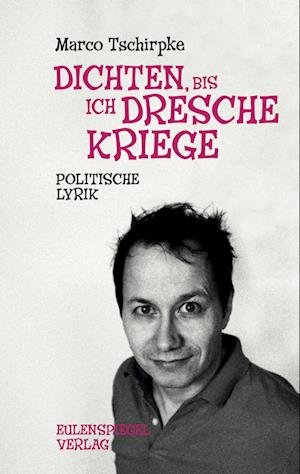 Dichten, bis ich Dresche kriege - Marco Tschirpke - Bøger - Eulenspiegel Verlag - 9783359030317 - 4. november 2022